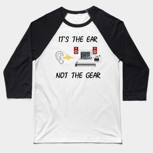 It's The Ear, Not The Gear Baseball T-Shirt